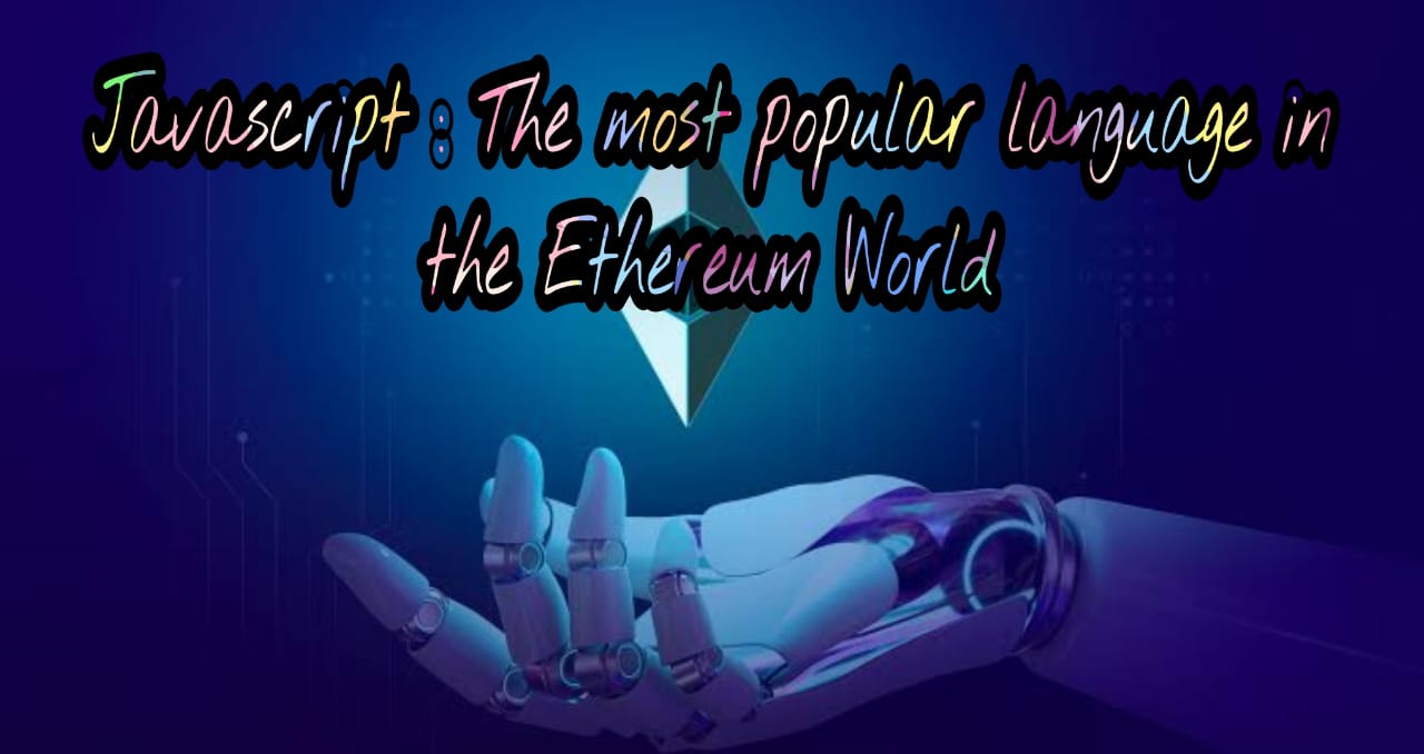 Javascript : The most popular language in the Ethereum World