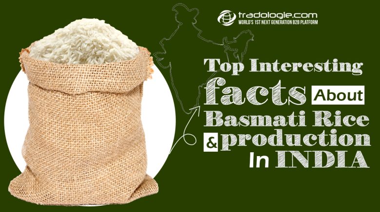 Top Interesting facts about Indian Basmati rice production and export