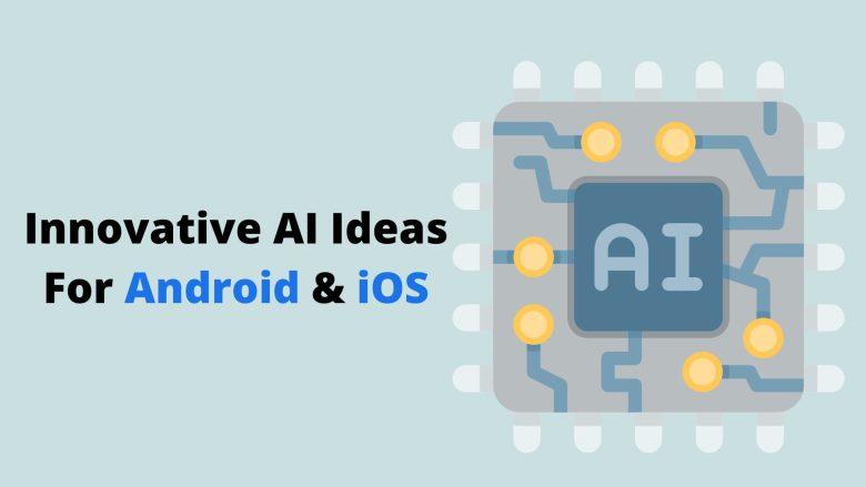 Innovative Artificial Intelligence App Ideas For Android and iOS
