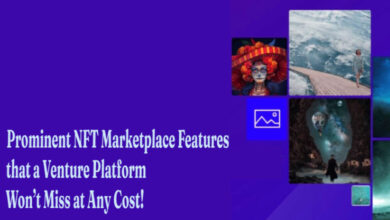 Prominent NFT Marketplace Features that a Venture Platform Won’t Miss at Any Cost!