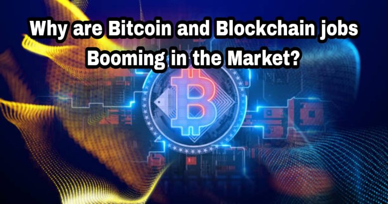 Why are Bitcoin and Blockchain jobs Booming in the Market?