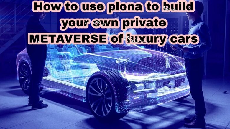 How to use plona to build your own private METAVERSE of luxury cars